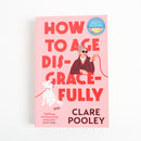 How to Age Disgracefully by Clare Pooley-1