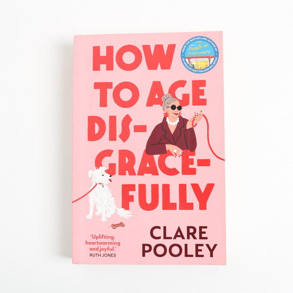 How to Age Disgracefully by Clare Pooley