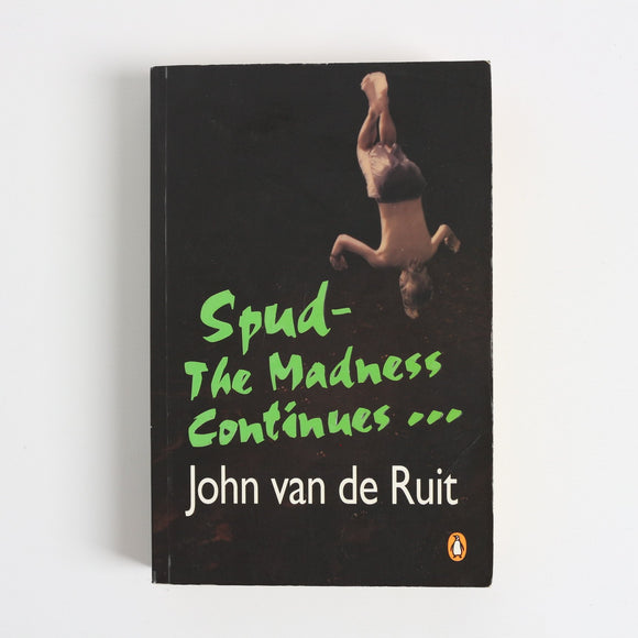 Spud - The Madness Continues by John van de Ruit